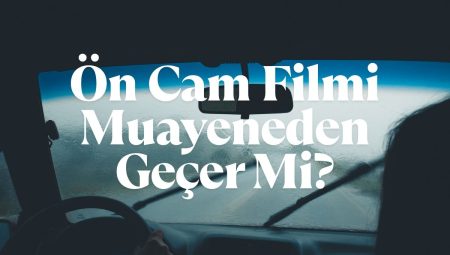 2025 Ön Cam Filmi Muayeneden Geçer Mi?